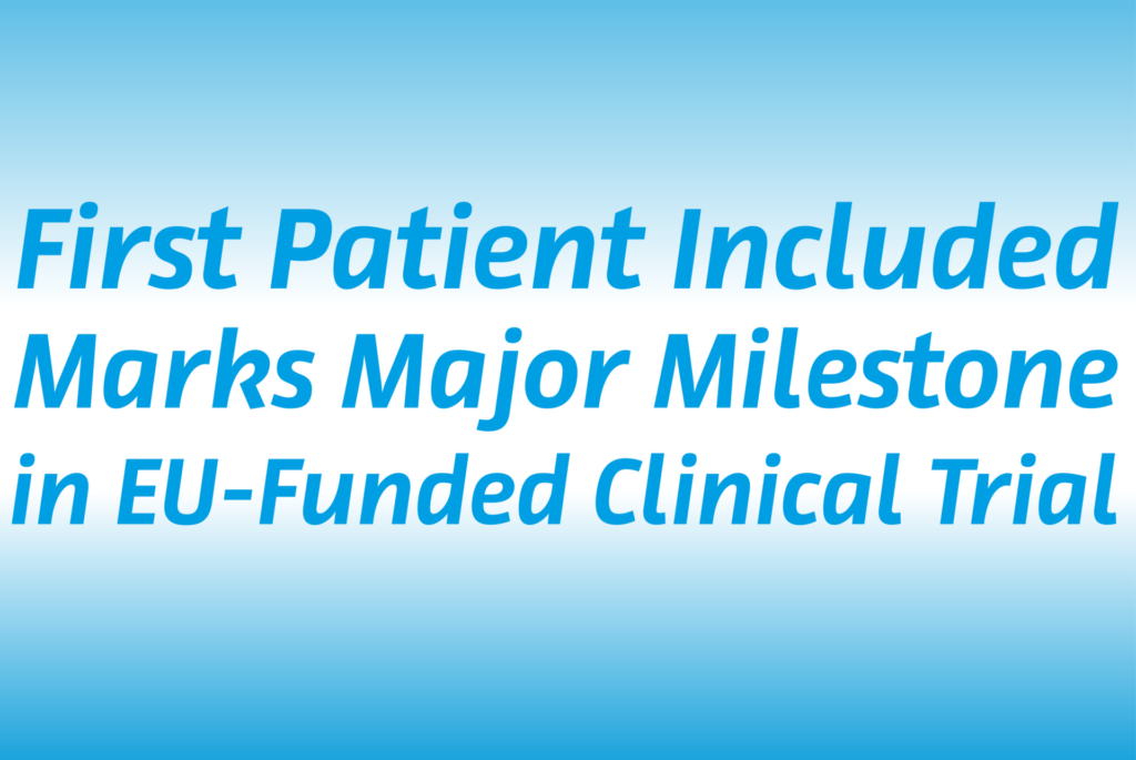 First Patient Included Marks Major Milestone in EU-Funded Clinical Trial
