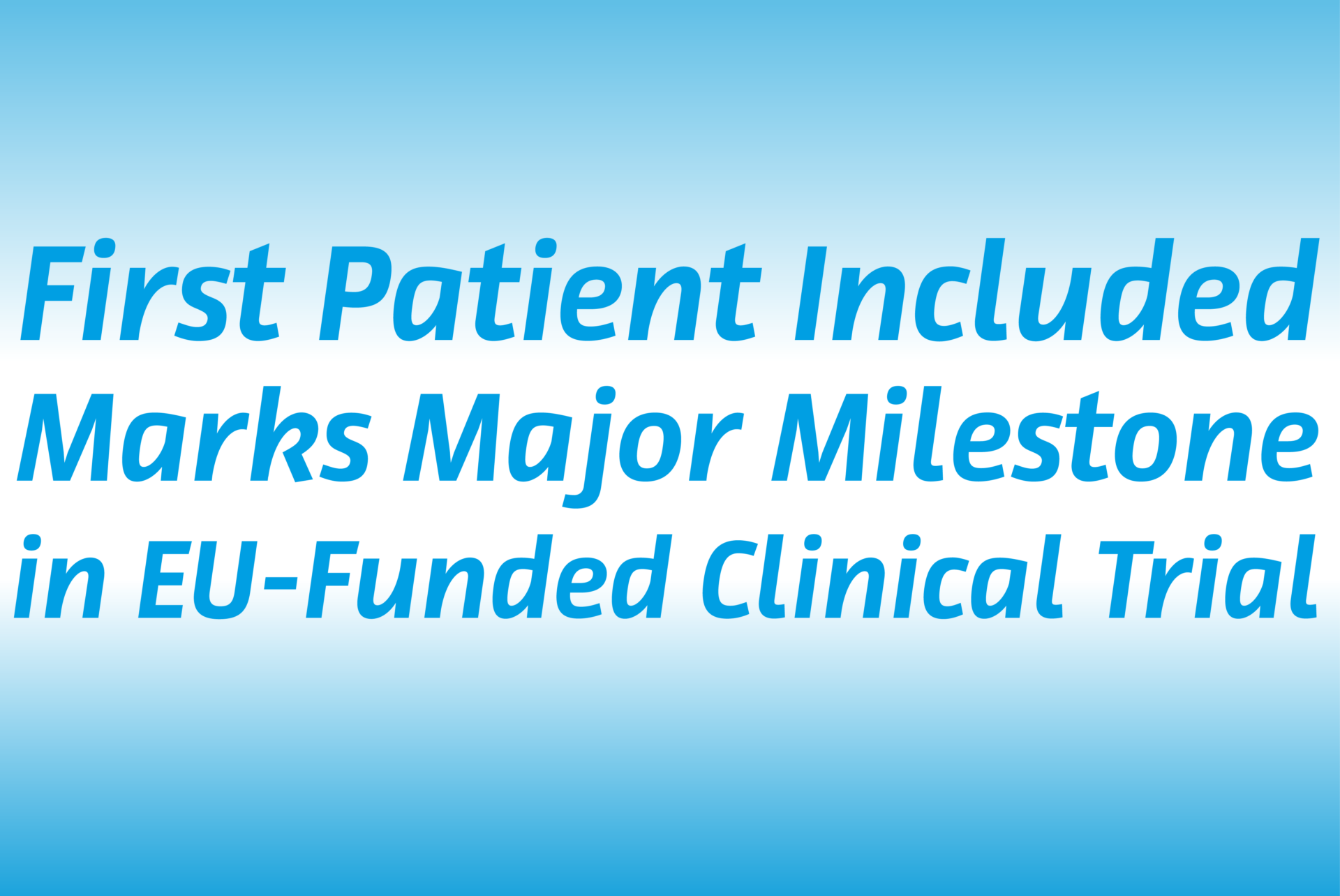 First Patient Included Marks Major Milestone in EU-Funded Clinical Trial